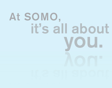 At SOMO, it's all about you!